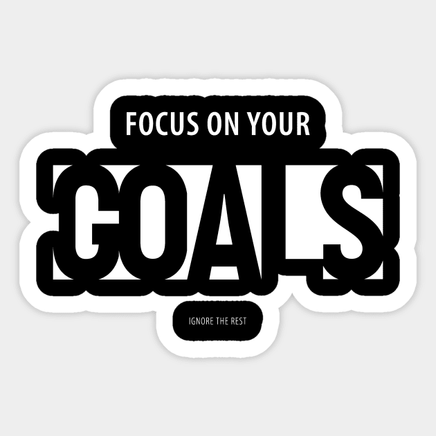 Focus on Your Goals Ignore the Rest Sticker by DANPUBLIC